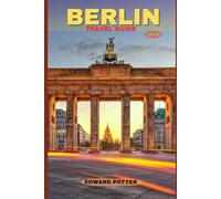 BERLIN TRAVEL GUIDE 2026: A Journey Through History, Culture & Modern Creativity in Germany’s Vibrant Capital