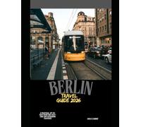 BERLIN TRAVEL GUIDE 2026: A Practical, Up-to-Date Guide for First-Time and Returning Travelers (The Global Explorer Travel Guide Series 2026)