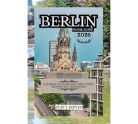 BERLIN TRAVEL GUIDE 2026: A SYMBOL OF DIVIDE AND UNIFICATION, HISTORY AND INNOVATION