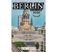 BERLIN TRAVEL GUIDE 2026: A SYMBOL OF DIVIDE AND UNIFICATION, HISTORY AND INNOVATION