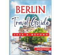 Berlin Travel Guide 2026 and Beyond: Step into a capital of contrasts, from the iconic Brandenburg Gate to the glass dome of the Reichstag Building ... Museum Island. Contains Color Photos and Maps