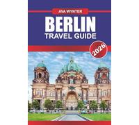 BERLIN TRAVEL GUIDE 2026: Explore Rich History, Thriving Art Scenes, and Vibrant Culture in Germany’s Capital of Cool