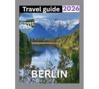 BERLIN TRAVEL GUIDE 2026: From Historic Landmarks to Trendy Neighborhoods