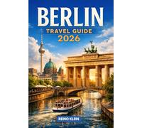 BERLIN TRAVEL GUIDE 2026: History, Art, Nightlife & Neighborhoods. A Smarter Berlin Travel Guide for 2026
