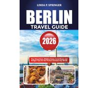 BERLIN TRAVEL GUIDE 2026: Top Attractions, Hidden Gems, Local Food, and Budget Tips for the Perfect German City Break