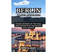 BERLIN TRAVEL GUIDE 2026: WHERE STORIES OF THE WALL MEET STREETS OF CREATIVITY AND CHANGE