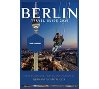 BERLIN TRAVEL GUIDE 2026: Your Complete Travel Companion to Germany’s Capital City