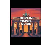Berlin Travel Guide: History, Art, and Everyday Life in a City That Never Stands Still (Beyond the postcard travel series)