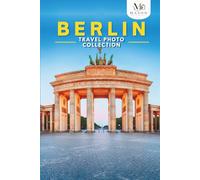 Berlin Travel Photo Collection: A Coffee Table Photo Book of the Most Beautiful Attractions and Places to Explore (Full-Color)