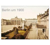 Berlin um 1900 (Wandkalender 2026 DIN A3 quer), CALVENDO Monatskalender: Die Reichshauptstadt in Farbe