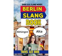Berlin Urban Dictionary: The Funniest Guide to Berlin Street Slang, Nightlife Language, and Everyday Urban German (Urban Slang Dictionary)