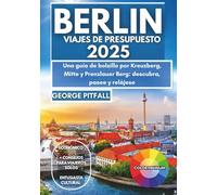 Berlín Viajes De Presupuesto 2025: una guía de bolsillo por Kreuzberg, Mitte y Prenzlauer Berg: descubra, pasee y relájese (Local Voyager X-p)