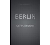 Berlin: Was wäre , wenn.. der Magnetzug (Was wäre, wenn… - Die Städte-Chroniken)