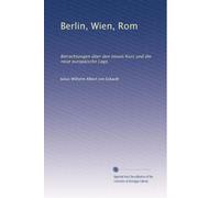 Berlin, Wien, Rom: Betrachtungen über den neuen Kurs und die neue europäische Lage.