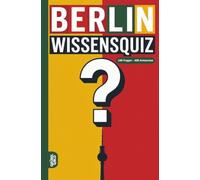 Berlin Wissensquiz: 100 Quizfragen über Berlin | Rätsel- und Ratespiel