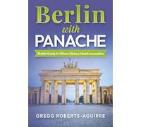 Berlin with Panache: Stylish Guide to Where History Meets Innovation (Deluxe Panache Travel Guides with Pictures)