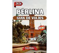 BERLINA GUÍA DE VIAJE 2026: Experimente la historia, la cultura y los vibrantes barrios de Berlín.Desde lugares emblemáticos hasta gastronomía, vida nocturna y joyas ocultas