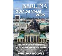 BERLINA GUÍA DE VIAJE 2026: Historia, cultura, barrios, gastronomía y planificación inteligente para cada tipo de visitante