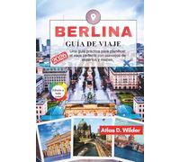 BERLINA Guía de viaje 2026: Una guía práctica para planificar el viaje perfecto con consejos de expertos y mapas.
