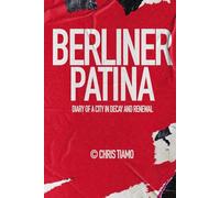 Berliner Patina: Diary of a city in decay and renewal