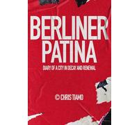 Berliner Patina: Diary of a city in decay and renewal
