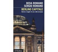 Berlino capitale. Storie e luoghi di una città europea (Intersezioni)