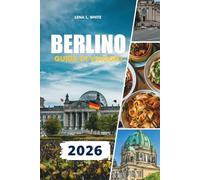 BERLINO GUIDA DI VIAGGIO 2026: Esplora Berlino come un locale con consigli da insider su hotel economici, trasporti pubblici, street food, gite ... e avventure indimenticabili in città