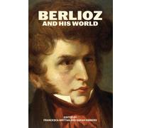 Berlioz and His World (The Bard Music Festival)