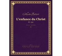 Berlioz: L'enfance du Christ, H. 130 - Full Orchestral Score (Sacred Trilogy Oratorio for Soloists, Chorus & Orchestra)