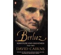 Berlioz: Servitude and Greatness 1832-1869