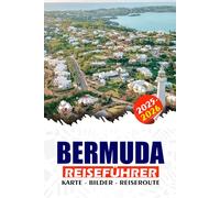 BERMUDA REISEFÜHRER 2025 - 2026: Der ultimative Inselurlaub im Nordatlantik: Kultur, Küche, Strände und Reisetipps
