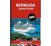 BERMUDA REISEFÜHRER 2025: Kultur, Abenteuer und Inselgeheimnisse für jeden Reisenden