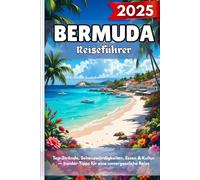 BERMUDA Reiseführer 2025: Top-Strände, Sehenswürdigkeiten, Essen & Kultur - Insider-Tipps für eine unvergessliche Reise