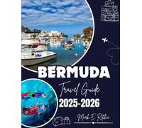 BERMUDA TRAVEL GUIDE 2025-2026: Discover Top Attractions, Hidden Beaches, Local Eats & Island Tips for an Unforgettable Vacation