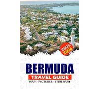 BERMUDA TRAVEL GUIDE 2025 - 2026: The Ultimate Island Escape in the North Atlantic Ocean: Culture, Cuisine, Beaches & Travel Tips