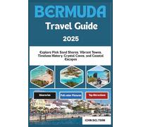 BERMUDA TRAVEL GUIDE 2025: Explore Pink Sand Shores, Vibrant Towns, Timeless History, Crystal Caves, and Coastal Escapes (Essential Travel Guide (2025-2026))
