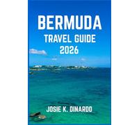 BERMUDA TRAVEL GUIDE 2026: Discover the Heart of the Atlantic’s Most Enchanting Island: Images, Expert Recommendations and More
