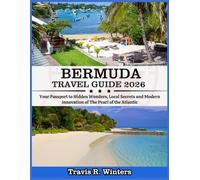 BERMUDA TRAVEL GUIDE 2026: Your Passport to Hidden Wonders, Local Secrets and Modern Innovation of The Pearl of the Atlantic