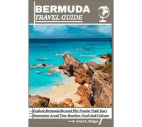 BERMUDA TRAVEL GUIDE: Explore Bermuda Beyond The Tourist Trail: Easy Itineraries, Local Tips, Beaches, Food And Culture