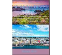BERMUDA TRAVEL GUIDE: Explore Bermuda’s Paradise: Insider Tips to Discover Stunning Beaches, Secret Coves, and Must-See Island Destinations with Local Charm