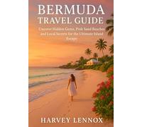 BERMUDA TRAVEL GUIDE: Uncover Hidden Gems, Pink Sand Beaches and Local Secrets for the Ultimate Island Escape