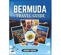 BERMUDA TRAVEL GUIDE: Your Companion to Exploring the City's Crystal Waters, Hidden Coves, Lively Towns, Scenic Trails, Authentic Flavors, and the Unforgettable Experiences That Make the Island Unique