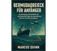 BERMUDADREIECK FÜR ANFÄNGER: Die Geheimnisse, die Geschichte und die Wissenschaft hinter den mysteriösesten Gewässern der Welt entschlüsseln