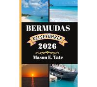 BERMUDAS REISEFÜHRER 2026: Ihr Reisebegleiter zum Erkunden und Genießen der Attraktionen dieses Reiseziels, das man unbedingt besuchen muss. (Epische Reisen - Reiseführer-Serie)