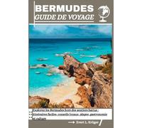 BERMUDES GUIDE DE VOYAGE: Explorez les Bermudes hors des sentiers battus : itinéraires faciles, conseils locaux, plages, gastronomie et culture