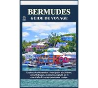 BERMUDES GUIDE DE VOYAGE: Principales attractions, conseils locaux, aventures en plein air et essentiels de voyage pour votre séjour