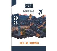 BERN GUÍA DE VIAJE 2026: Explora arcadas medievales, paseos junto al río y monumentos culturales en la capital de Suiza