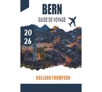 BERN GUIDE DE VOYAGE 2026: Explorez les arcades médiévales, les promenades fluviales et les monuments culturels de la capitale suisse
