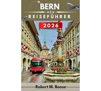 BERN REISEFÜHRER 2026: Mittelalterliche Wurzeln, moderne Routinen, saisonale Veränderungen und nützliche Orientierung