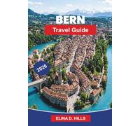 BERN Travel Guide 2026: Discover Medieval Old Town, Riverside Views, Historic Landmarks, Local Cuisine, and Practical Tips for Your Switzerland Getaway